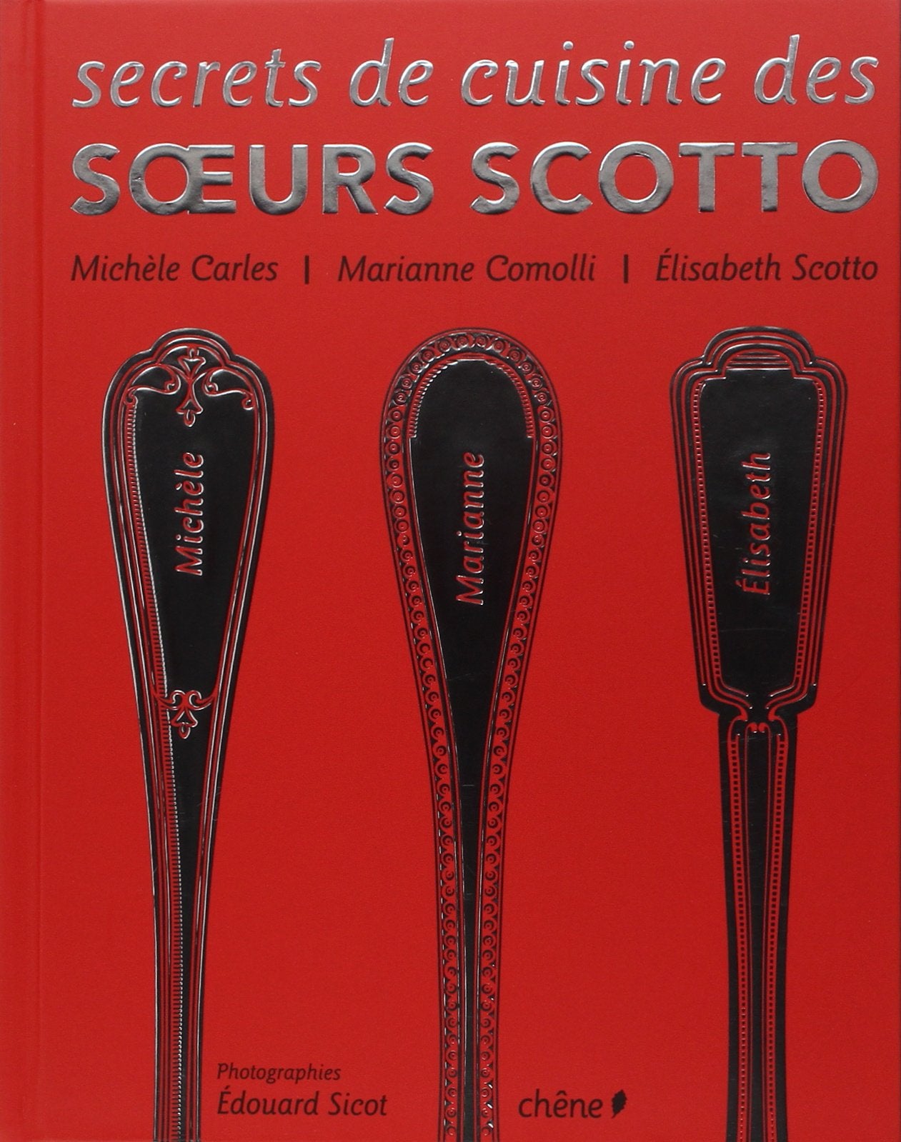 Secrets de cuisine des Soeurs Scotto: 300 recettes d'enfance et d'aujourd'hui Leisure, Home & Garden