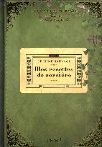 Mes recettes de sorcière : cuisine sauvage: Le grimoire enchanté Cooking & Enjoying