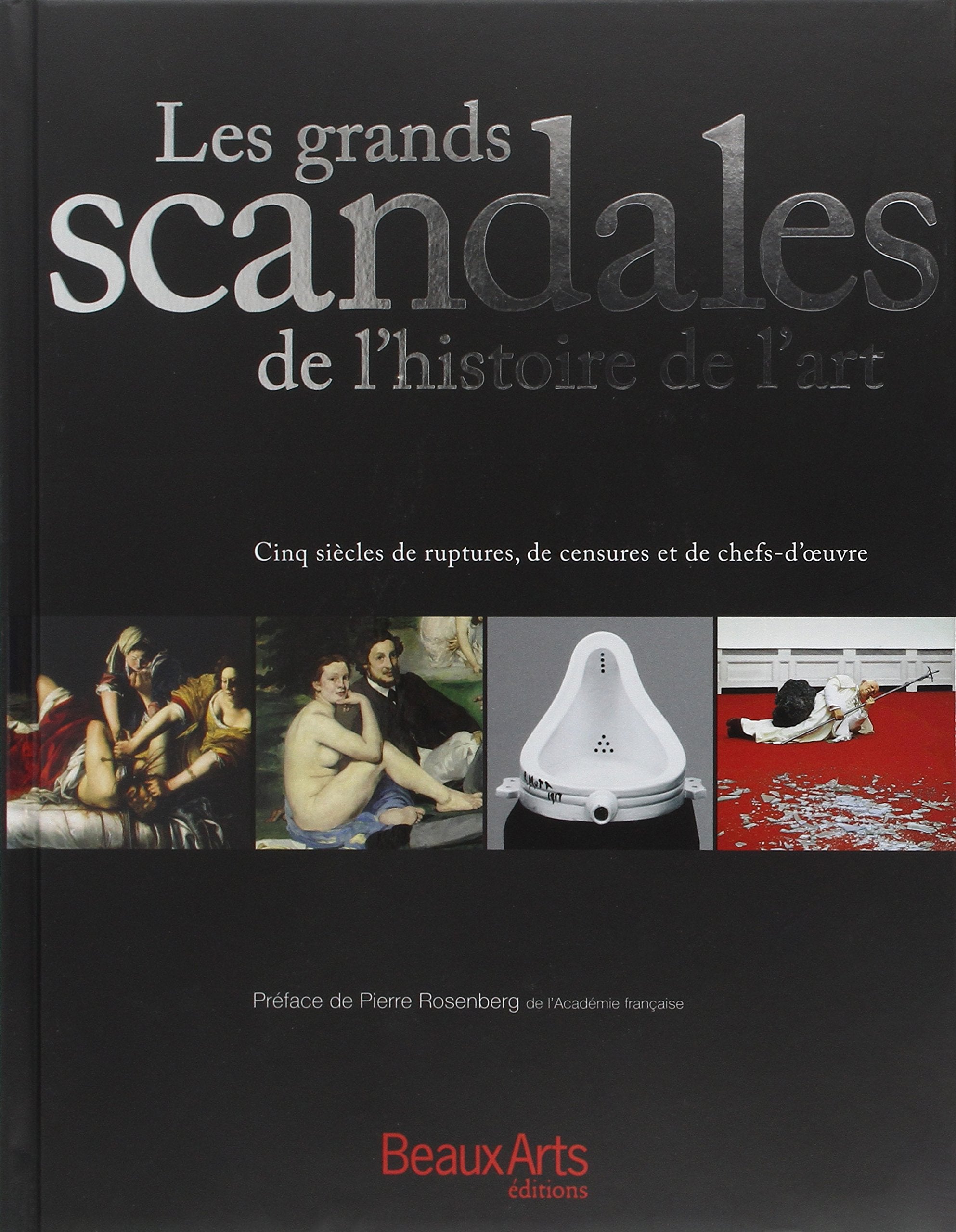 les grands scandales de l'histoire de l'art: CINQ SIECLES DE RUPTURES, DE CENSURES ET DE CHEFS-D'OEUVRE Books