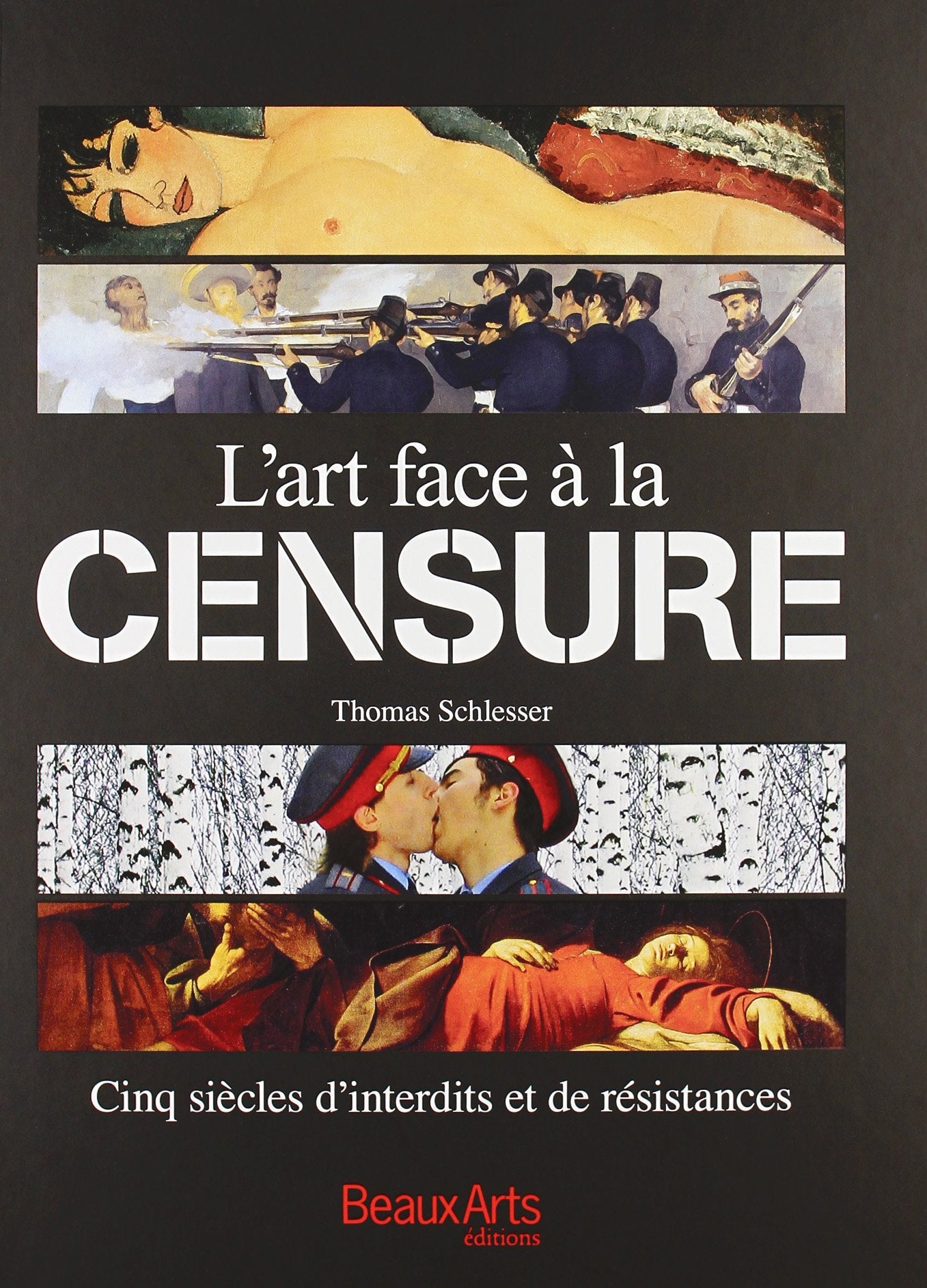 L'ART FACE A LA CENSURE - CINQ SIECLES DE LUTTES ET DE TRANSGRESSIONS: Cinq siècles d'interdits et de résistances Books
