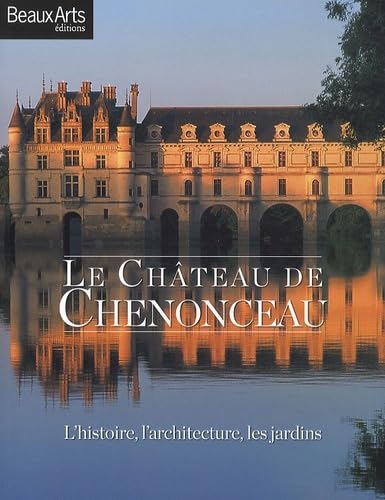 LE CHATEAU DE CHENONCEAU - L'HISTOIRE, L'ARCHITECTURE, LES JARDINS Social Sciences