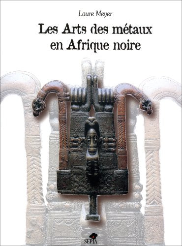 Les arts des métaux en Afrique noire book