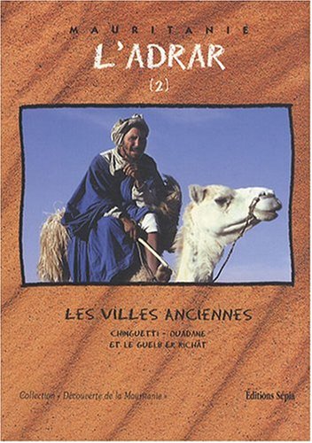 L'Adrar. Vol. 2. Les villes anciennes : Chinguetti-Ouadane et le Guelb er Richât book