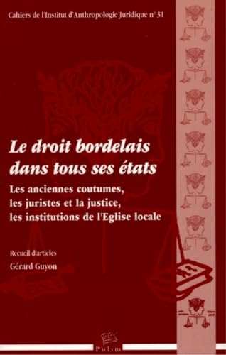 Le droit bordelais dans tous ses états : Les anciennes coutumes, les juristes et la justice, les institutions de l'Eglise locale book