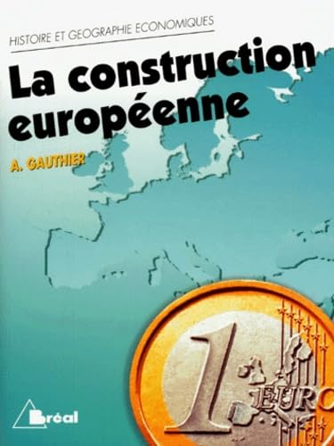 La Construction européenne : étapes et enjeux : cycle préparatoire au haut enseignement commercial, études supérieures d'histoire et de géographie Business, Finance & Career