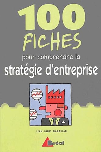 100 fiches pour comprendre la stratégie des entreprises Business, Finance & Career