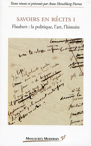 Savoirs en récits. Vol. 1. Flaubert : la politique, l'art, l'histoire book