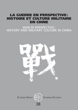 Extrême-Orient, Extrême-Occident, n° 38. La guerre en perspective : histoire et culture militaire en Chine. War in perspective : history and military culture in China Books