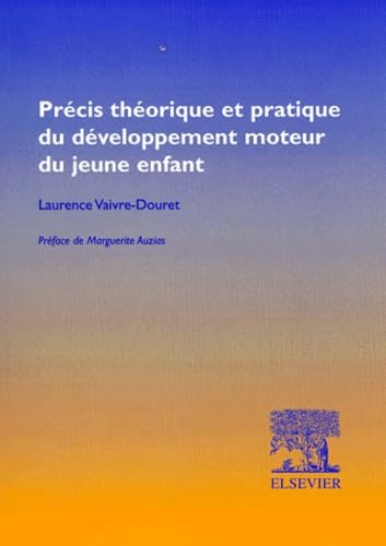 Précis théorique et pratique du développement moteur du jeune enfant : normes et dispersions Books