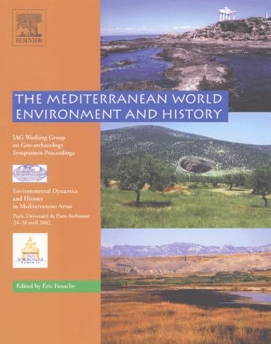 The Mediterranean World Environment and History: Environmental Dynamics and History in Mediterranean areas, Paris, Université de Paris-Sorbonne 24-26 avril 2002 book