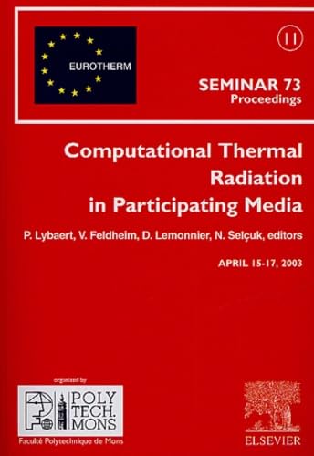 Computational Thermal Radiation in Participating Media: Proceedings of the Eurotherm Seminar 73, April 15-17, 2003, Mons, Belgium book