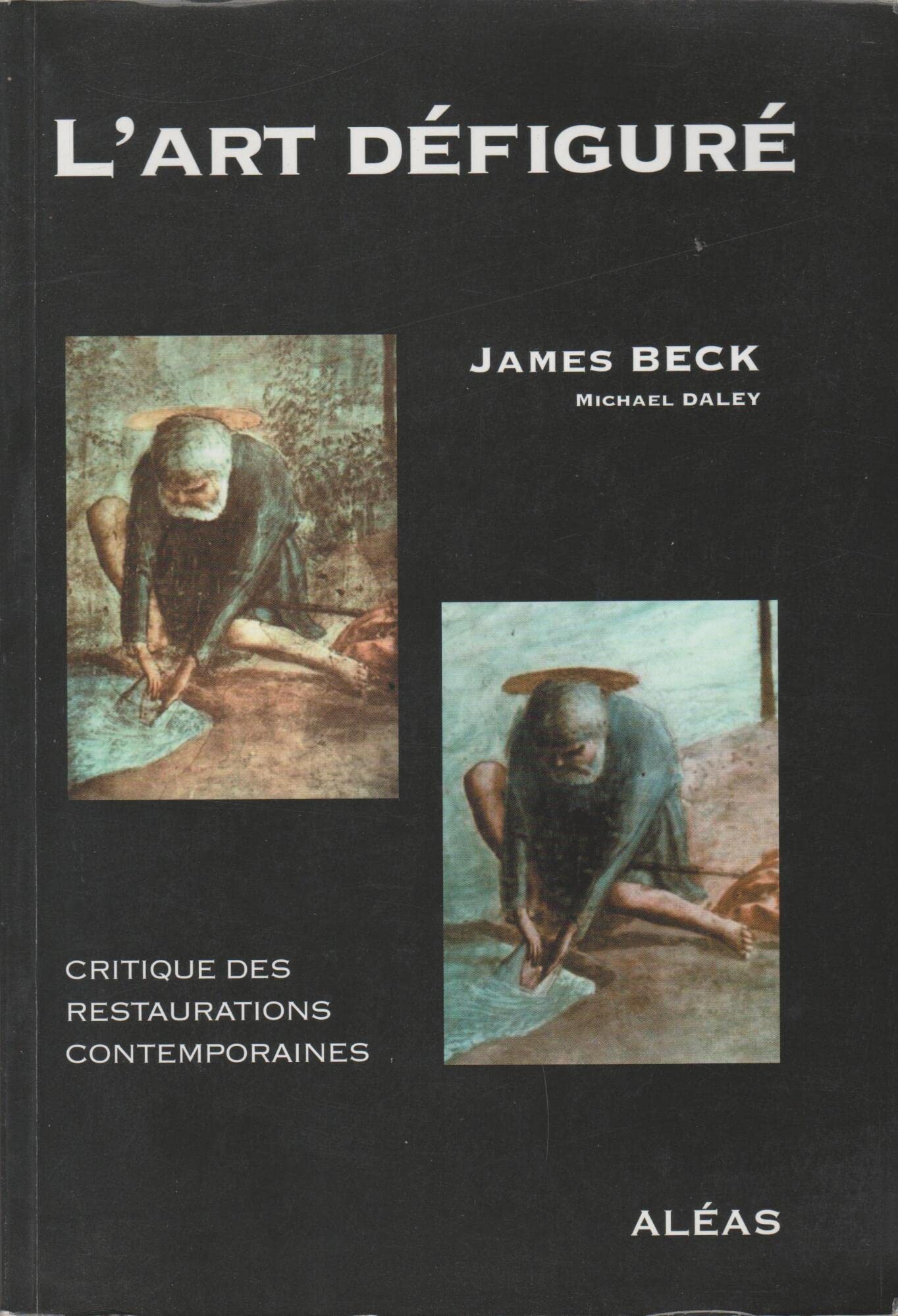 L'art défiguré: Critique des restaurations contemporaines Books