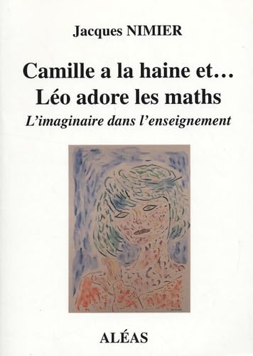 Camille a la haine... et Léo adore les maths: L'imaginaire dans l'enseignement Books