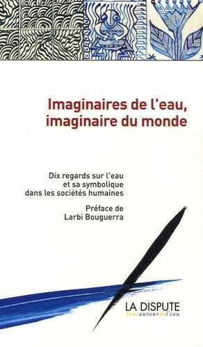 Imaginaires de l'eau, imaginaire du monde : 10 regards sur l'eau et sa symbolique dans les sociétés humaines Essays & Short Stories