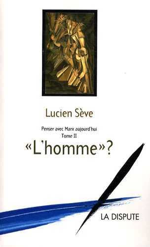 Penser avec Marx aujourd'hui. Vol. 2. L'homme ? Social Sciences