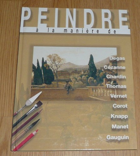 Peindre À La Manière De Degas, Cezanne, Chardin, Thomas, Vernet, Corot, Knapp... Books