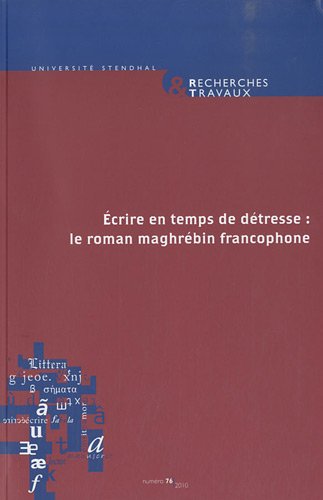 Recherches & travaux, N° 76/2010 : Ecrire en temps de détresse : le roman maghrébin francophone Books