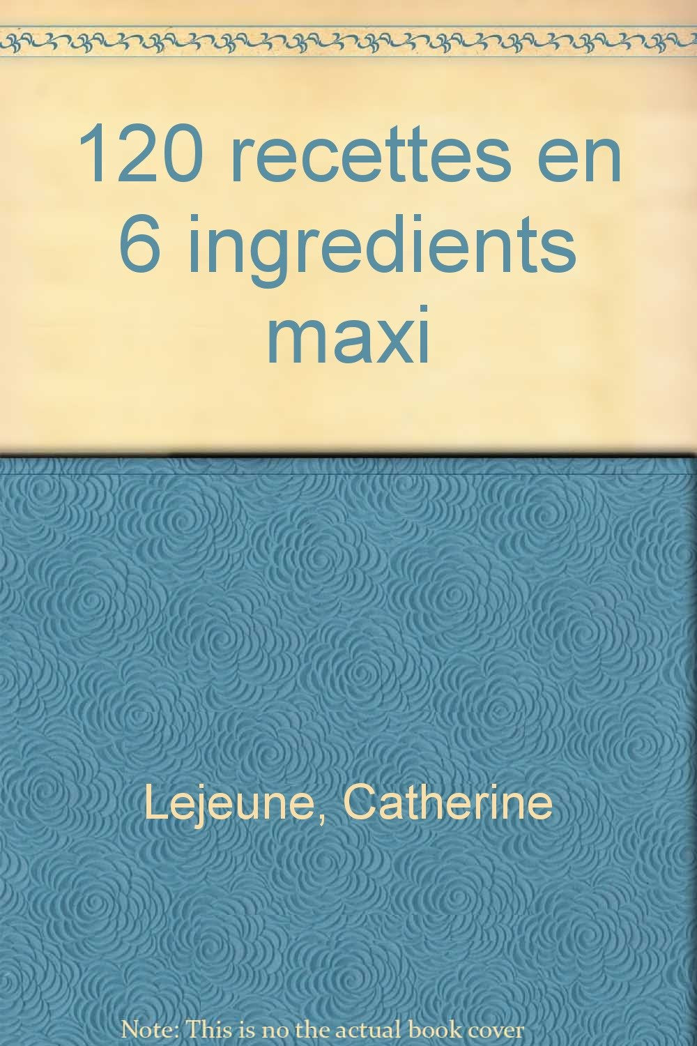 120 recettes en 6 ingrédients maxi Books