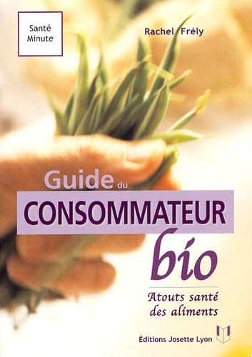 Guide du consommateur bio: Reconnaître, choisir et consommer les vrais aliments bio Books