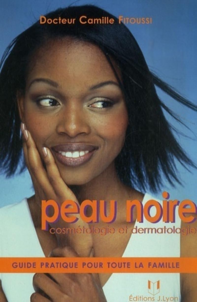 Peau Noire cosmétologie et dermotologie - Guide pratique pour toute la famille: Cosmétologie et dermatologie, guide pratique pour toute la famille Health, Nutrition & Fitness