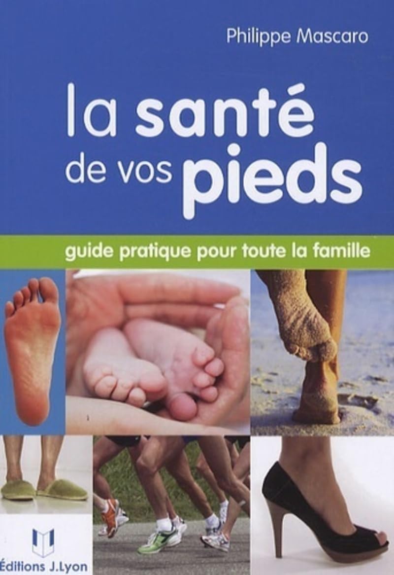 La santé de vos pieds: Guide pratique pour toute la famille Health, Nutrition & Fitness