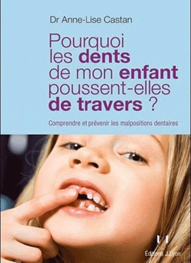 Pourquoi les dents de mon enfant poussent-elles de travers ? - Comprendre et prévenir les malpositio: Comprendre et prévenir les malpositions dentaires Parents & Children