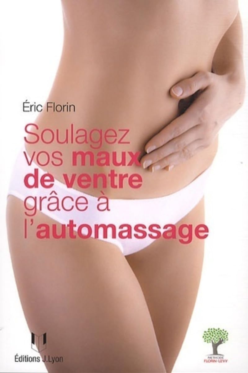 Soulagez vos maux de ventre grâce à l'automassage: Méthode Florin-Lévy Health, Nutrition & Fitness