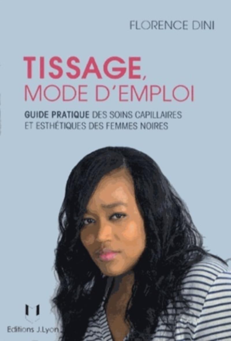 Tissage, mode d'emploi - Guide pratique des soins capilaires et esthétiques des femmes noires: Guide pratique des soins capillaires et esthétiques des femmes noires Health, Nutrition & Fitness