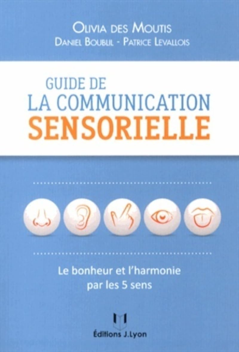 Guide de la communication sensorielle - Le bonheur et l'harmonie par les 5 sens: Le bonheur par les 5 sens Partnership & Love