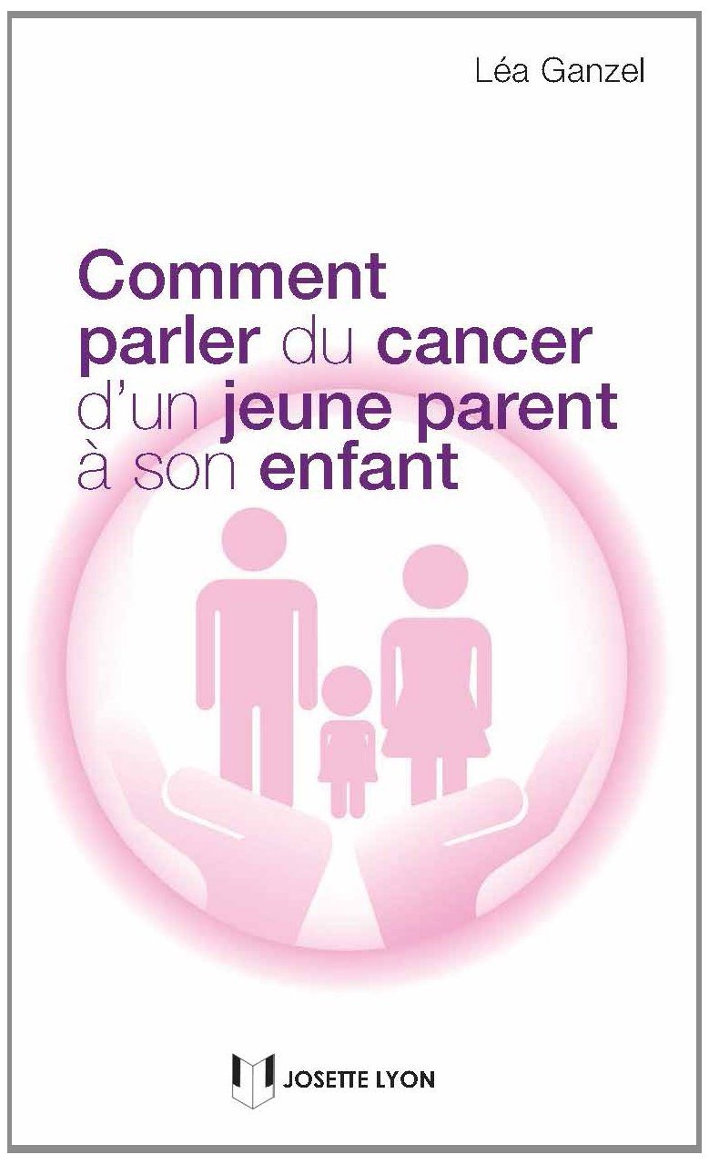 Comment parler du cancer d'un jeune parent à son enfant book