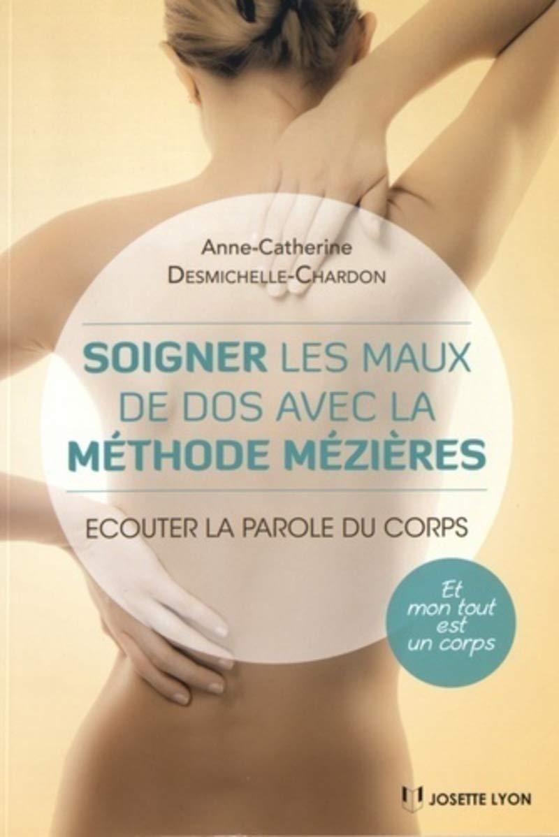 Soigner les maux de dos avec la méthode Mézières: Ecouter la parole du corps Health, Nutrition & Fitness