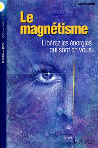 Le Magnetisme Liberez Les Energies Qui Sont En Vous book