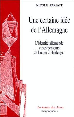 Une certaine idée de l'Allemagne : L'Identité allemande et ses penseurs de Luther à Heidegger book