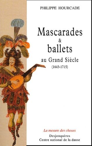 MASCARADES ET BALLETS AU GRAND SIECLE (1643-1715) Politics & History
