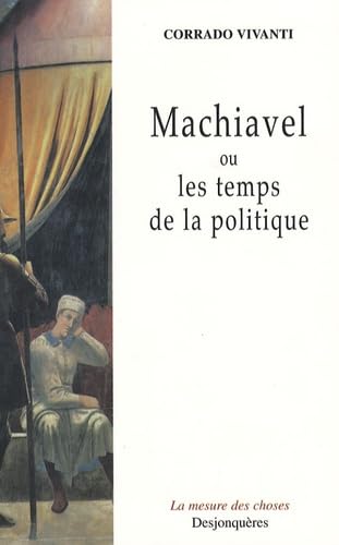 MACHIAVEL OU LES TEMPS DE LA POLITIQUE Politics & History