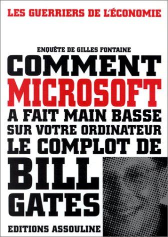 Comment Microsoft à fait main basse sur votre ordinateur : le complot de Bill Gates Books