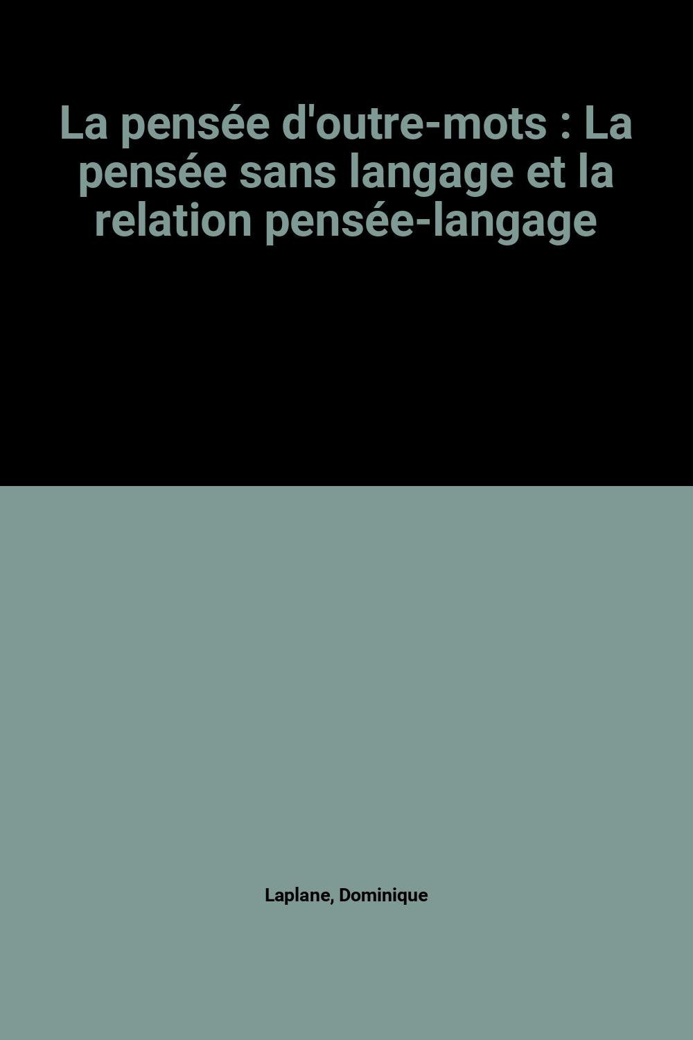 La pensée d'outre-mots: La pensée sans langage et la relation pensée-langage Books