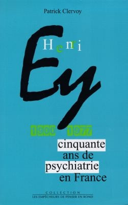 Henri Ey : 1900-1977 : cinquante ans de psychiatrie en France Books