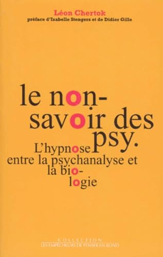 Le non-savoir des psy: L'hypnose entre la psychanalyse et la biologie Books