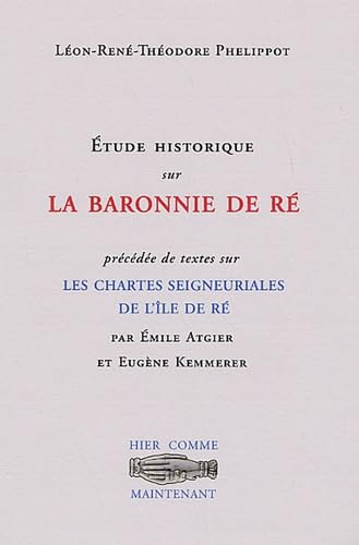 Etude historique sur la Baronnie de Ré: Précédée de textes sur Les Chartes seigneuriales de l'Ile de Ré book