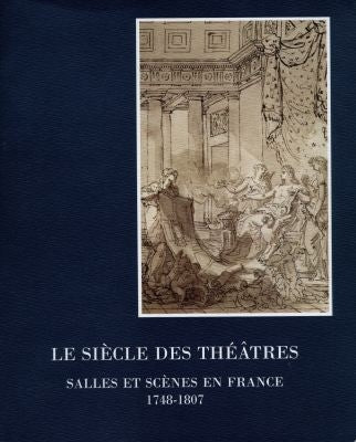 Le siècle des théâtres : salles et scènes en France (1748-1807) Books