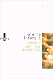 Sermon sur les imbéciles : prononcé dans ma cave avec toutes sortes de précautions fantastiques Contemporary literature