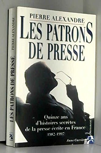 Les patrons de presse : quinze ans d'histoires secrètes de la presse écrite en France (1982-1997) Business, Finance & Career