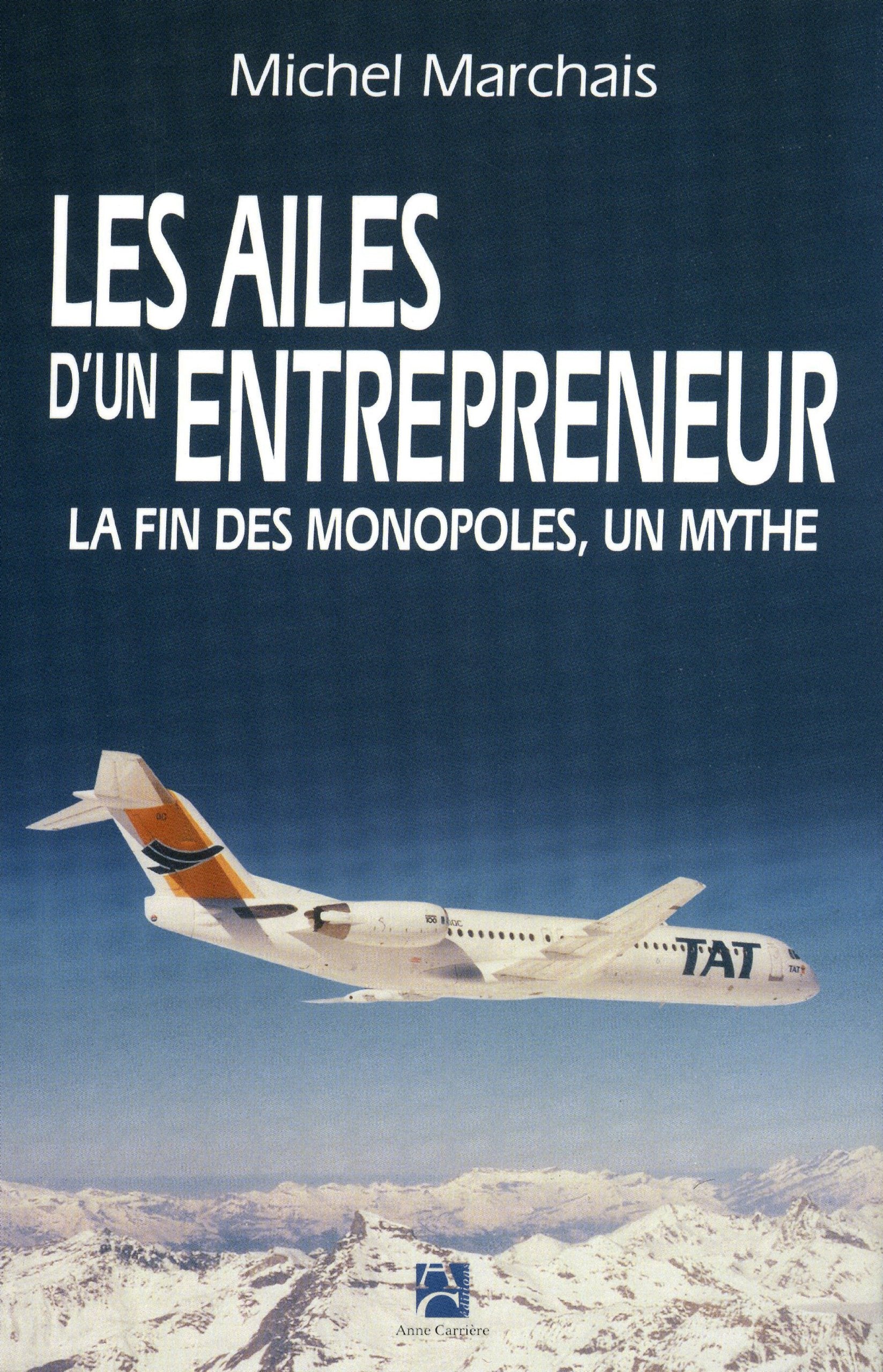 Les ailes d'un entrepreneur: La fin des monopoles, un mythe Essays & Short Stories