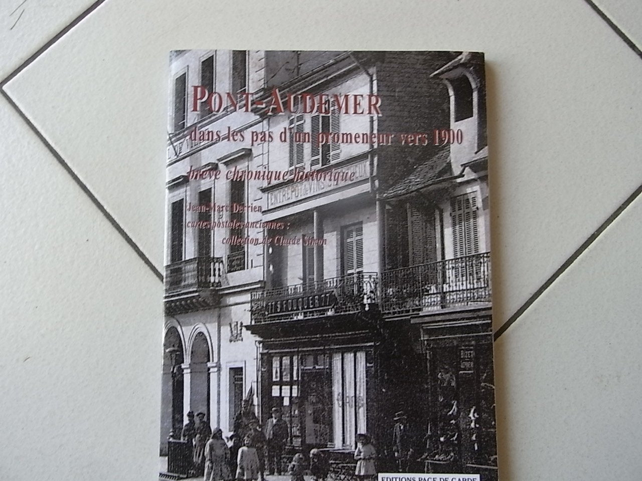 Pont-Audemer - Dans les pas d'un promeneur vers 1900 - Brève chronique historique Books