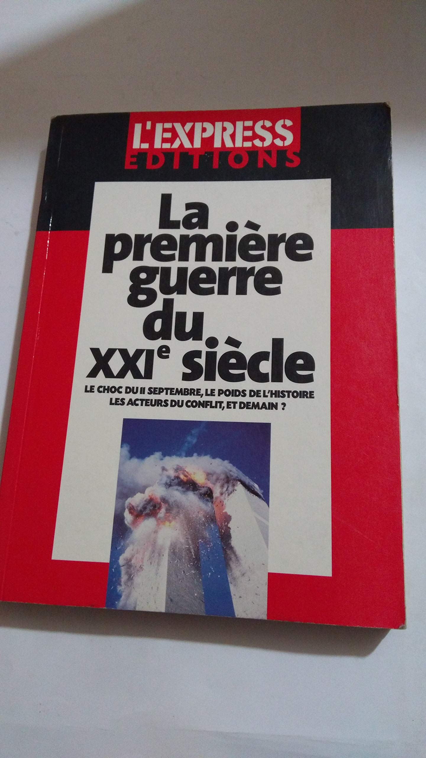 La Première Guerre du XXIe siècle : Le Choc du 11 septembre, le poids de l'histoire, les acteurs du conflit, et demain ? book