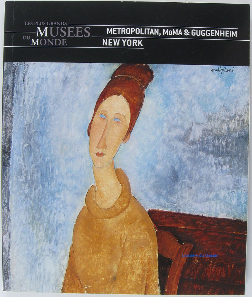 METROPOLITAN, MOMA & GUGGENHEIM NEW YORK - grands musées du monde book