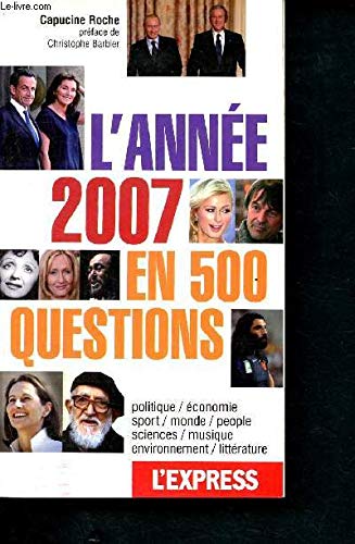 L'année 2007 en 500 questions- politique, économie, sport, monde, people, sciences, musique, environnement, littérature Books