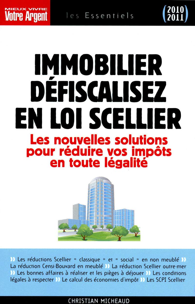 Immobilier : défiscalisez avec la loi Scellier: Les nouvelles solutions pour réduire vos impôts en toute légalité Books