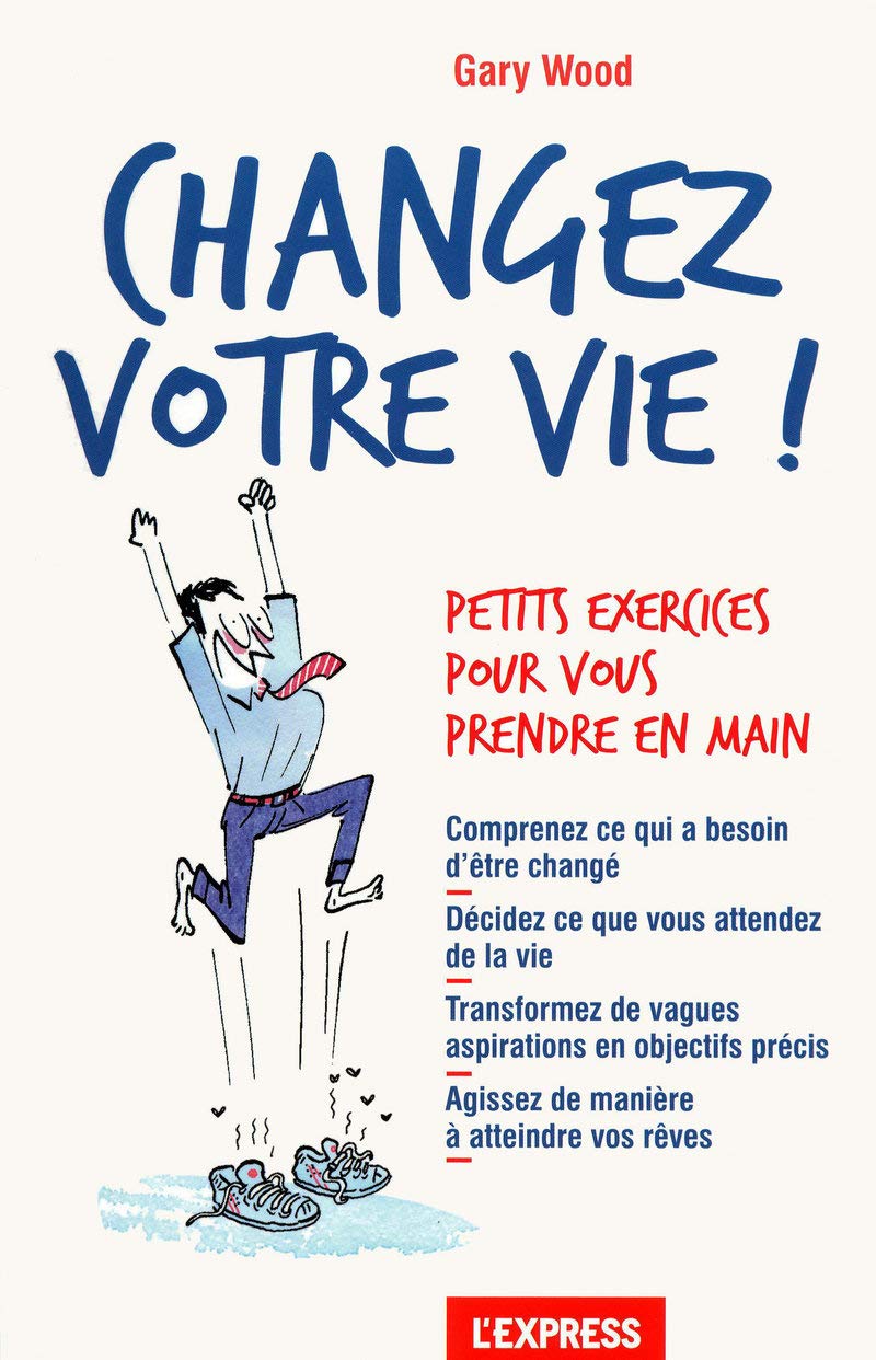 Changer votre vie !: Petits exercices pour vous prendre en main Books